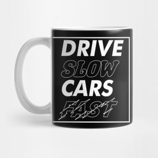 Drive Slow Cars Fast Mug